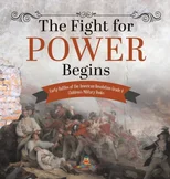 The Fight for Power Begins Early Battles of the American Revolution Grade 4 Children's Military Books