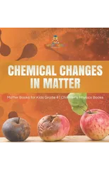 Chemical Changes in Matter Matter Books for Kids Grade 4 Children's Physics Books