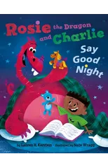 Rosie the Dragon and Charlie Say Good Night