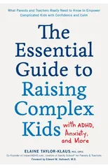 The Essential Guide to Raising Complex Kids with ADHD, Anxiety, and More