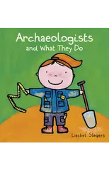 Archeologists and what they do