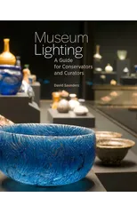 Museum Lighting - A Guide for Conservators and Curators