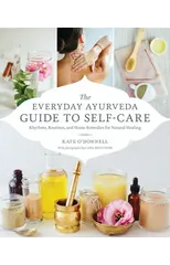 The Everyday Ayurveda Guide to Self-Care