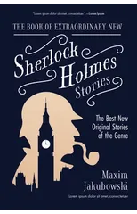 The Book of Extraordinary New Sherlock Holmes Stories