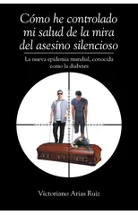 Como he controlado mi salud de la mira del asesino silencioso La nueva epidemia mundial, conocida como la diabetes