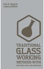 Traditional Glass Working Methods With Blowing, Heat, And Abrasion (Legacy Edition)