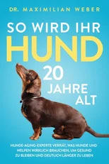 So wird Ihr Hund 20 Jahre alt
