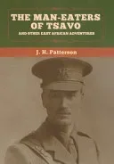 The Man-Eaters of Tsavo, and Other East African Adventures