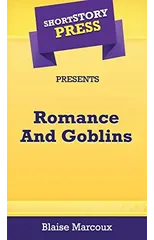 Short Story Press Presents Romance And Goblins
