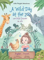 A Wild Day at the Zoo / Une Folle Journee Au Zoo - Bilingual English and French Edition