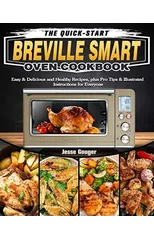 The Quick-Start Breville Smart Oven Cookbook