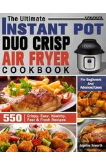 The Ultimate Instant Pot Duo Crisp Air Fryer Cookbook