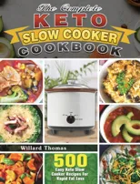The Complete Keto Slow Cooker Cookbook