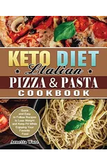 Keto Diet Italian Pizza & Pasta Cookbook