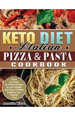 Keto Diet Italian Pizza & Pasta Cookbook