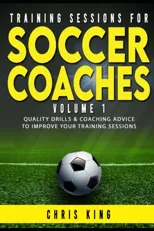 Training Sessions for Soccer Coaches Book 1