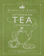 The Official Downton Abbey Afternoon Tea Cookbook