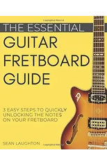 The Essential Guitar Fretboard Guide