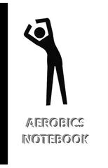 AEROBICS NOTEBOOK [ruled Notebook/Journal/Diary to write in, 60 sheets, Medium Size (A5) 6x9 inches]
