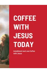 Coffee with Jesus Today