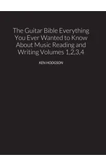 THE GUITAR BIBLE Everything You Ever Wanted to Know About Music Reading and Writing Volumes 1, 2, 3 and 4