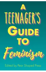 A Teenager's Guide to Feminism