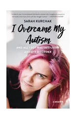 I Overcame My Autism and All I Got Was This Lousy Anxiety Disorder
