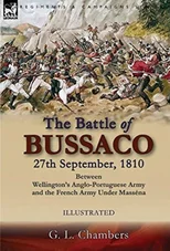 The Battle of Bussaco 27th September, 1810, Between Wellington's Anglo-Portuguese Army and the French Army Under Massena
