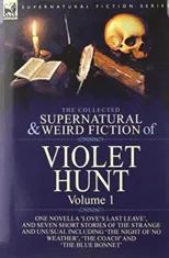 The Collected Supernatural and Weird Fiction of Violet Hunt