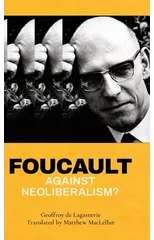 Foucault against Neoliberalism?