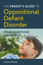 The Parent's Guide to Oppositional Defiant Disorder