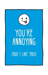 You're Annoying But I Like You