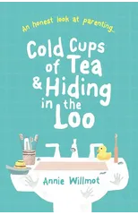 Cold Cups of Tea and Hiding in the Loo