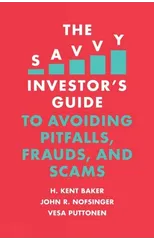 The Savvy Investor's Guide to Avoiding Pitfalls, Frauds, and Scams