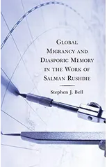 Global Migrancy and Diasporic Memory in the work of Salman Rushdie
