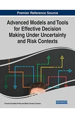 Advanced Models and Tools for Effective Decision Making Under Uncertainty and Risk Contexts