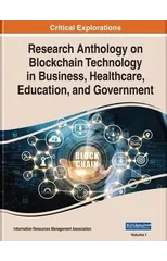 Research Anthology on Blockchain Technology in Business, Healthcare, Education, and Government