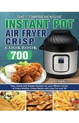 The Comprehensive Instant-Pot Air Fryer Crisp Cookbook