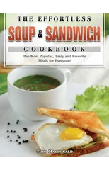 The Effortless Soup & Sandwich Cookbook