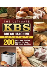 The Ultimate KBS Bread Machine Cookbook