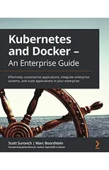 Kubernetes and Docker - An Enterprise Guide