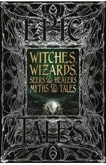 Witches, Wizards, Seers & Healers Myths & Tales