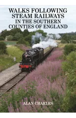 Walks Following Steam Railways in the Southern Counties of England