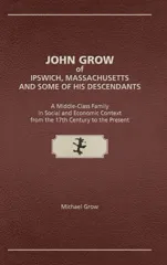 John Grow of Ipswich, Massachusetts and Some of His Descendants