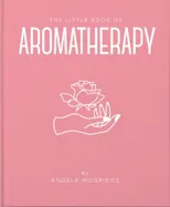 The Little Book of Aromatherapy