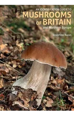 An Identification Guide to Mushrooms of Britain and Northern Europe (2nd edition)