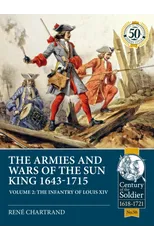 The Armies and Wars of the Sun King 1643-1715