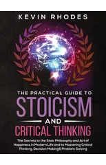 The Practical Guide to Stoicism and Critical Thinking
