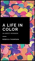 A Life In Color-An Anxiety Workbook