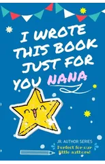 I Wrote This Book Just For You Nana!